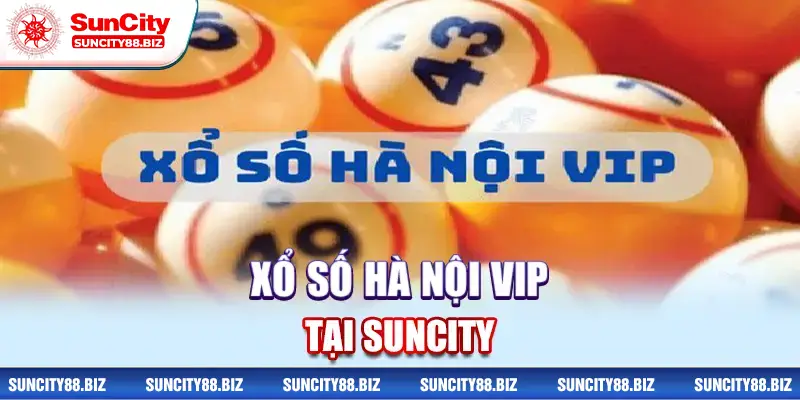 Xổ số Hà Nội VIP tại Suncity